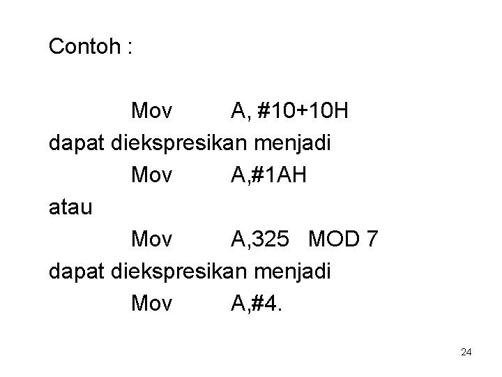 Contoh : Mov A, #10+10 H dapat diekspresikan menjadi Mov A, #1 AH atau