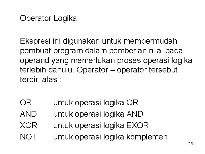 Operator Logika Ekspresi ini digunakan untuk mempermudah pembuat program dalam pemberian nilai pada operand