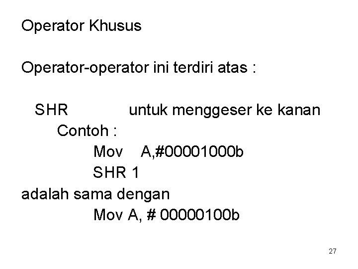 Operator Khusus Operator-operator ini terdiri atas : SHR untuk menggeser ke kanan Contoh :