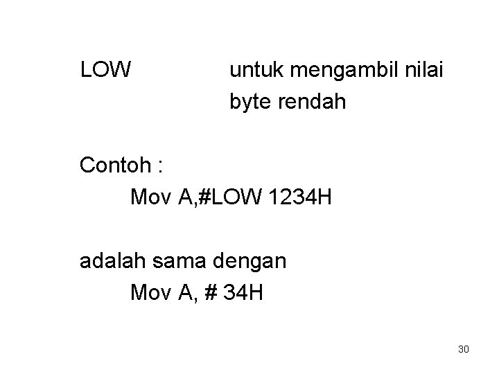 LOW untuk mengambil nilai byte rendah Contoh : Mov A, #LOW 1234 H adalah