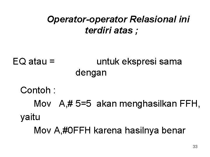 Operator-operator Relasional ini terdiri atas ; EQ atau = untuk ekspresi sama dengan Contoh