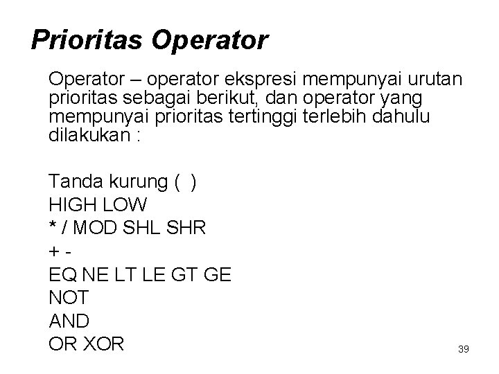 Prioritas Operator – operator ekspresi mempunyai urutan prioritas sebagai berikut, dan operator yang mempunyai