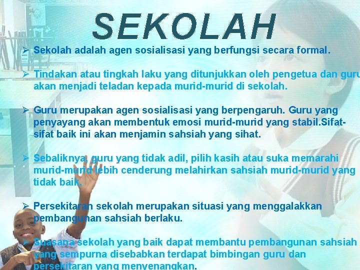 SEKOLAH Ø Sekolah adalah agen sosialisasi yang berfungsi secara formal. Ø Tindakan atau tingkah