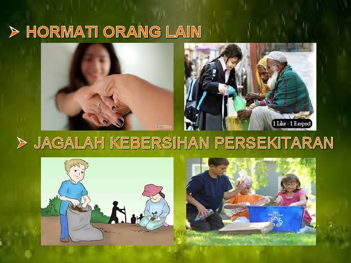 Ø HORMATI ORANG LAIN Ø JAGALAH KEBERSIHAN PERSEKITARAN 