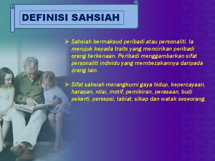 DEFINISI SAHSIAH Ø Sahsiah bermaksud peribadi atau personaliti. Ia merujuk kepada traits yang mencirikan