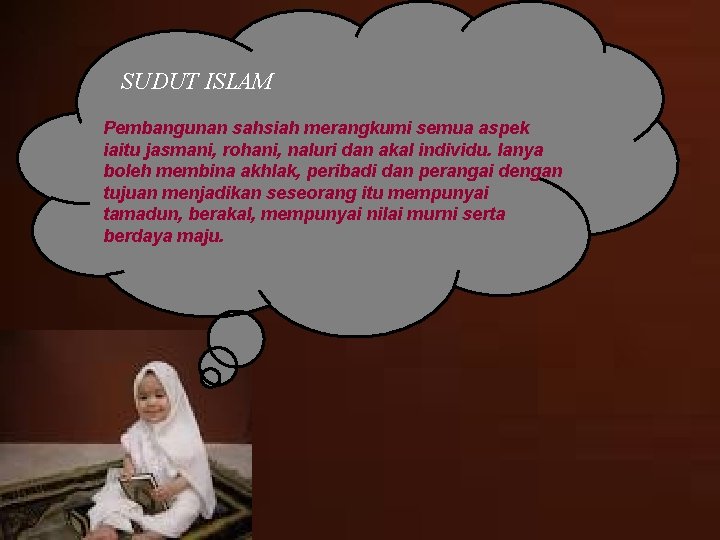 SUDUT ISLAM Pembangunan sahsiah merangkumi semua aspek iaitu jasmani, rohani, naluri dan akal individu.