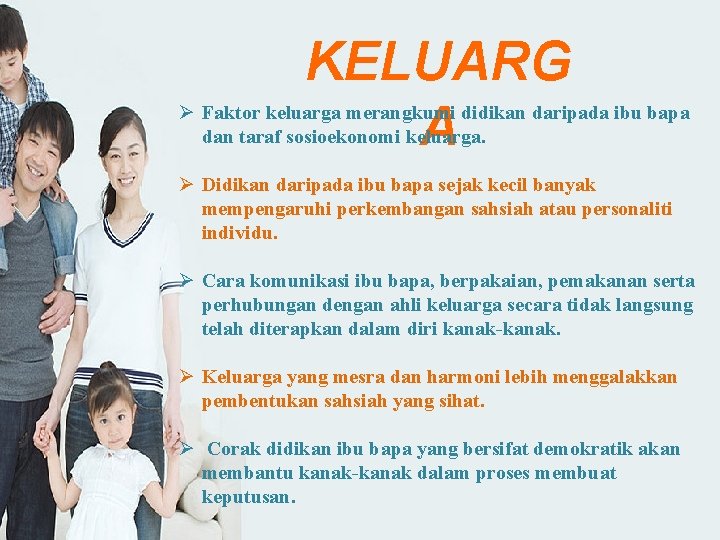 KELUARG A Ø Faktor keluarga merangkumi didikan daripada ibu bapa dan taraf sosioekonomi keluarga.