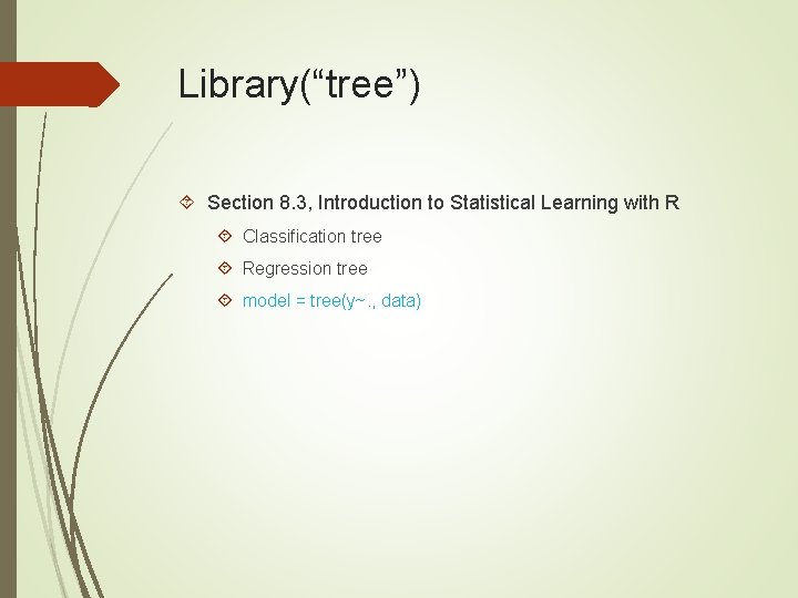 Library(“tree”) Section 8. 3, Introduction to Statistical Learning with R Classification tree Regression tree