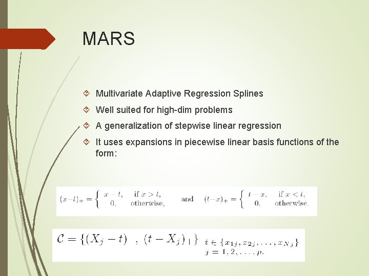MARS Multivariate Adaptive Regression Splines Well suited for high-dim problems A generalization of stepwise
