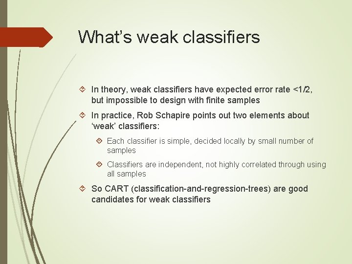What’s weak classifiers In theory, weak classifiers have expected error rate <1/2, but impossible