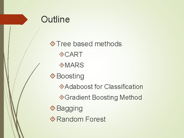 Outline Tree based methods CART MARS Boosting Adaboost for Classification Gradient Boosting Method Bagging