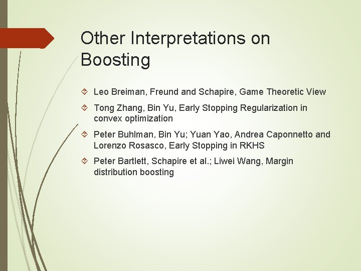 Other Interpretations on Boosting Leo Breiman, Freund and Schapire, Game Theoretic View Tong Zhang, Other Interpretations on Boosting Leo Breiman, Freund and Schapire, Game Theoretic View Tong Zhang,
