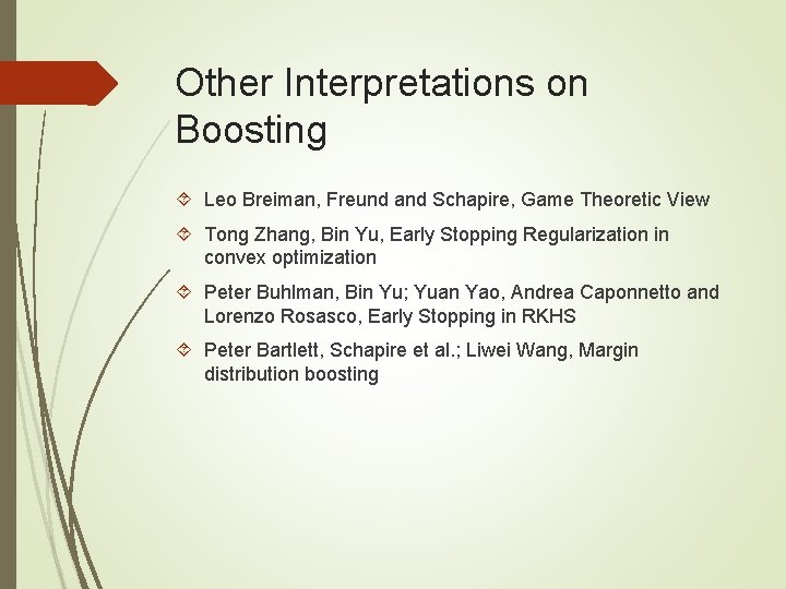 Other Interpretations on Boosting Leo Breiman, Freund and Schapire, Game Theoretic View Tong Zhang,