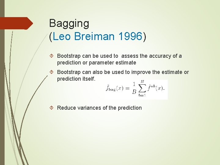 Bagging (Leo Breiman 1996) Bootstrap can be used to assess the accuracy of a Bagging (Leo Breiman 1996) Bootstrap can be used to assess the accuracy of a