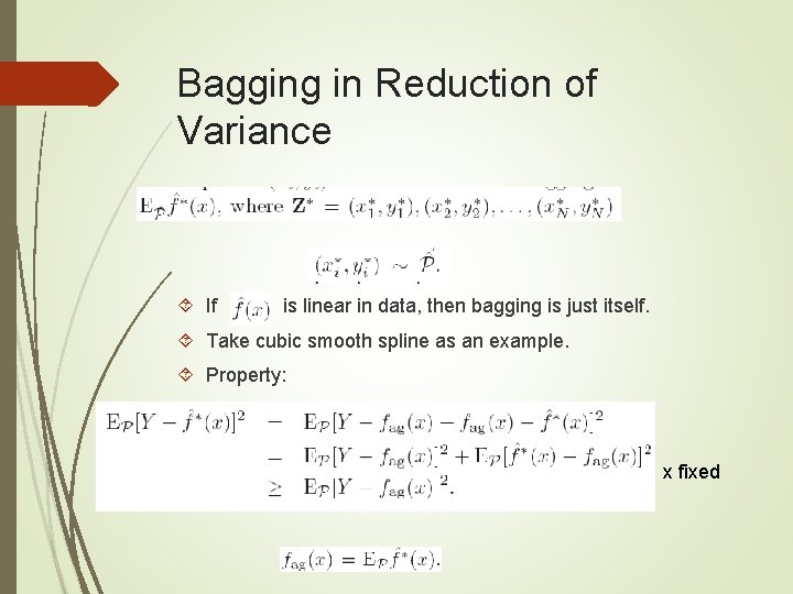 Bagging in Reduction of Variance If is linear in data, then bagging is just Bagging in Reduction of Variance If is linear in data, then bagging is just