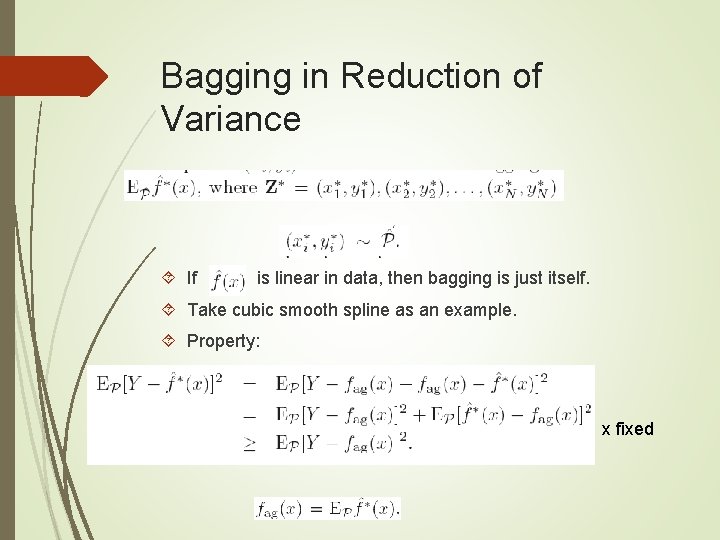 Bagging in Reduction of Variance If is linear in data, then bagging is just