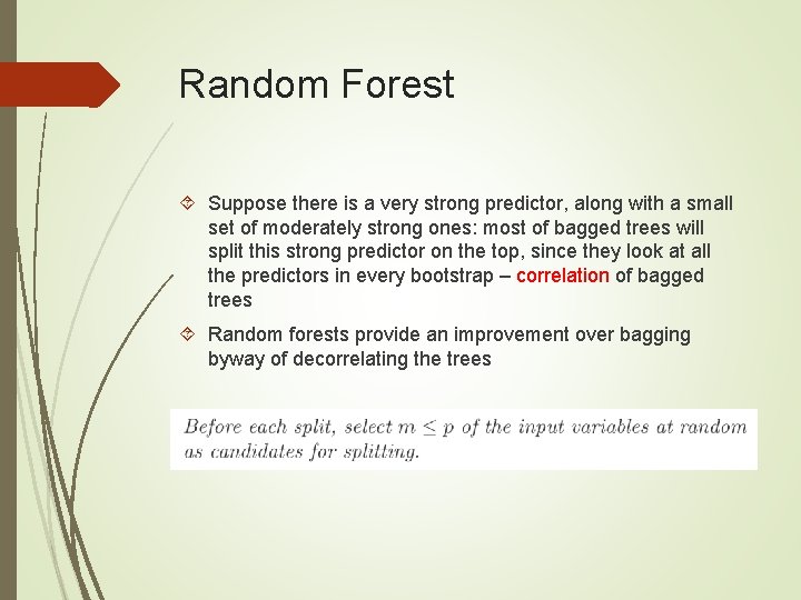 Random Forest Suppose there is a very strong predictor, along with a small set Random Forest Suppose there is a very strong predictor, along with a small set