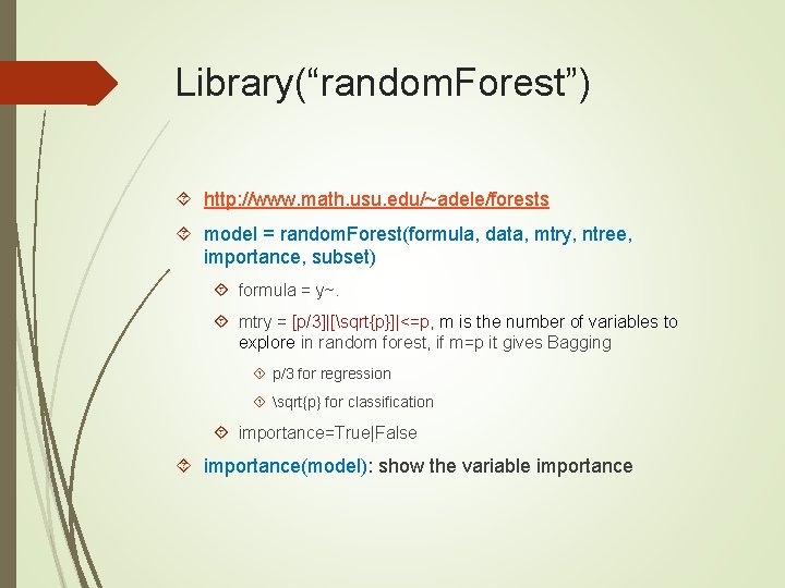 Library(“random. Forest”) http: //www. math. usu. edu/~adele/forests model = random. Forest(formula, data, mtry, ntree,