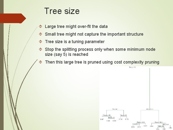 Tree size Large tree might over-fit the data Small tree might not capture the