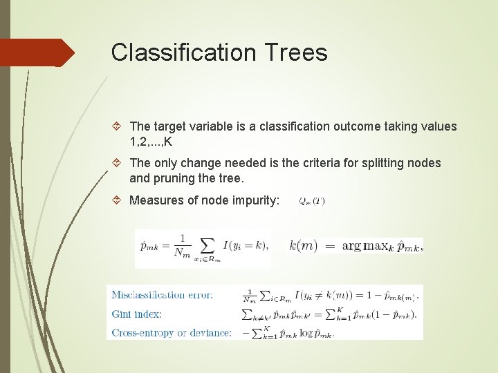 Classification Trees The target variable is a classification outcome taking values 1, 2, .