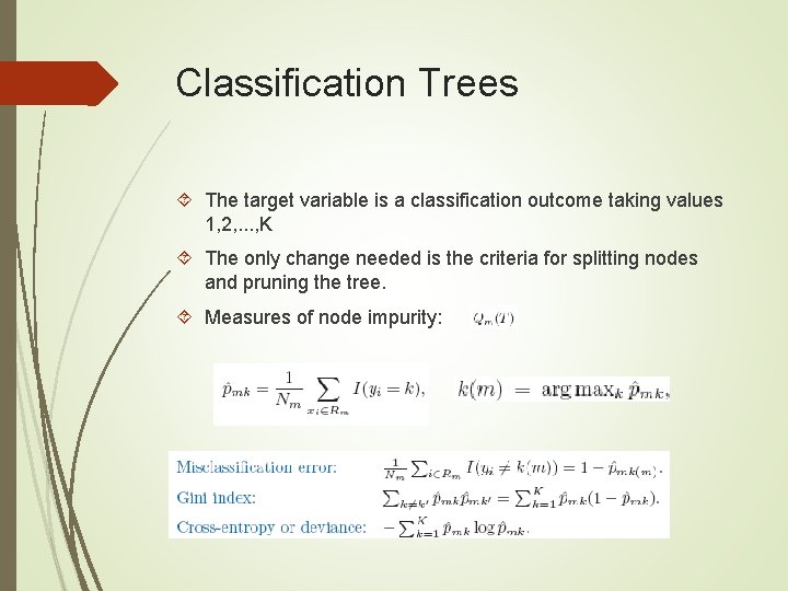 Classification Trees The target variable is a classification outcome taking values 1, 2, . Classification Trees The target variable is a classification outcome taking values 1, 2, .