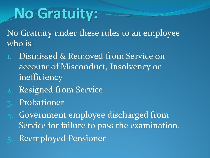 No Gratuity: No Gratuity under these rules to an employee who is: 1. Dismissed