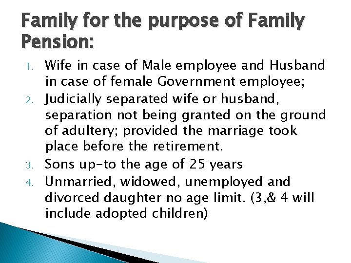 Family for the purpose of Family Pension: 1. 2. 3. 4. Wife in case