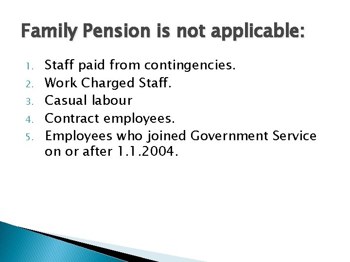 Family Pension is not applicable: 1. 2. 3. 4. 5. Staff paid from contingencies.