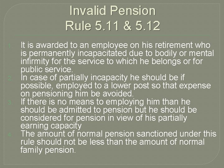 Invalid Pension Rule 5. 11 & 5. 12 1. 2. 3. 4. It is