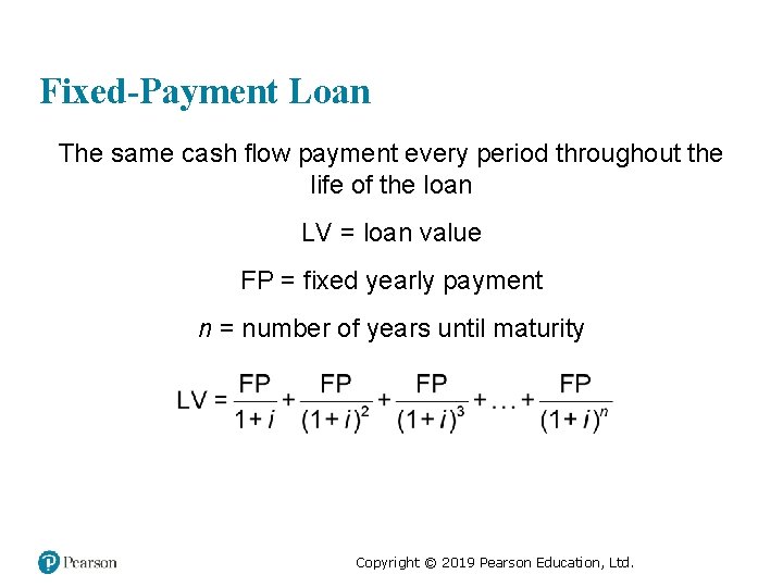 Fixed-Payment Loan The same cash flow payment every period throughout the life of the