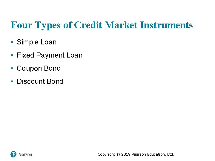 Four Types of Credit Market Instruments • Simple Loan • Fixed Payment Loan •