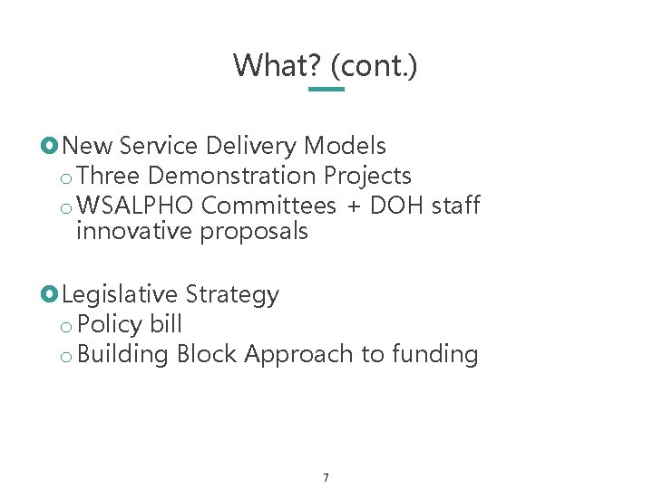 What? (cont. ) £New Service Delivery Models o Three Demonstration Projects o WSALPHO Committees