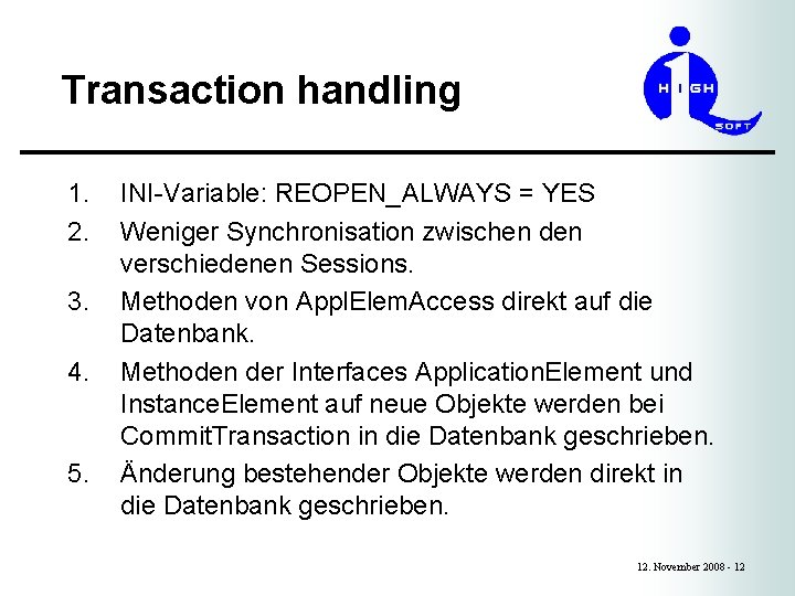 Transaction handling 1. 2. 3. 4. 5. INI-Variable: REOPEN_ALWAYS = YES Weniger Synchronisation zwischen