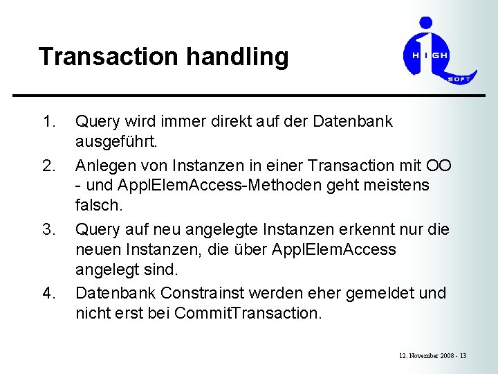Transaction handling 1. 2. 3. 4. Query wird immer direkt auf der Datenbank ausgeführt.