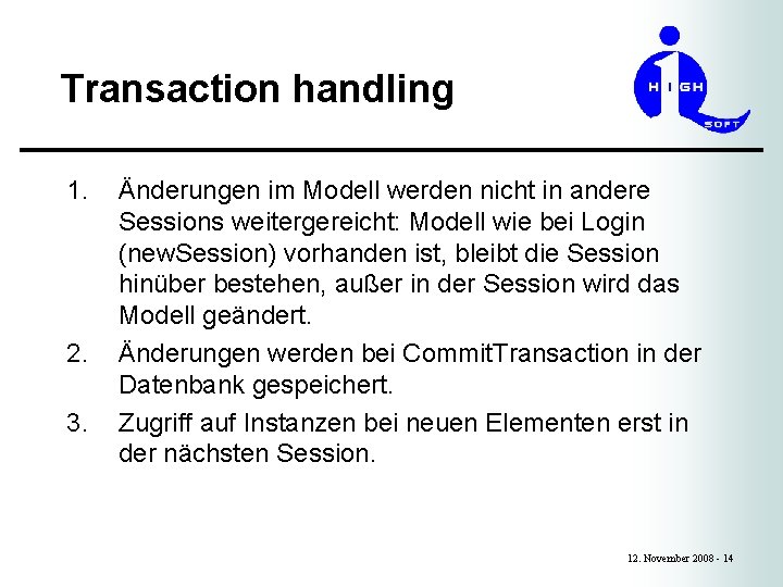 Transaction handling 1. 2. 3. Änderungen im Modell werden nicht in andere Sessions weitergereicht: