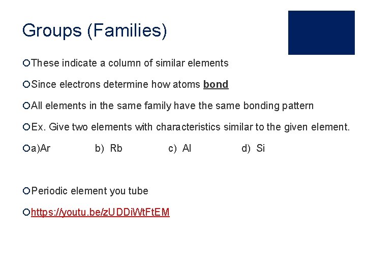 Groups (Families) ¡These indicate a column of similar elements ¡Since electrons determine how atoms