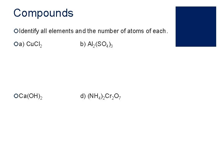 Compounds ¡Identify all elements and the number of atoms of each. ¡a) Cu. Cl