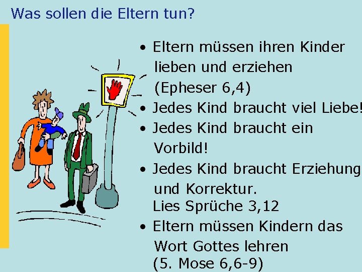 Was sollen die Eltern tun? • Eltern müssen ihren Kinder lieben und erziehen (Epheser