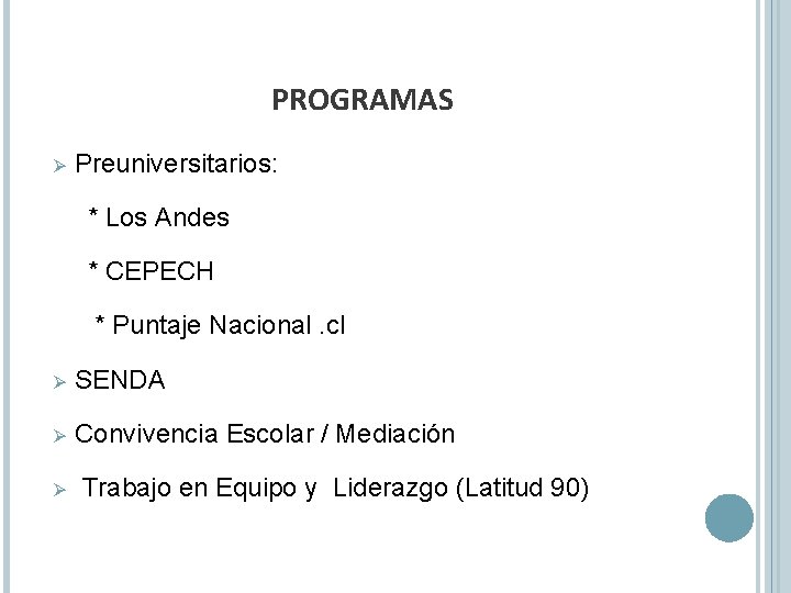 PROGRAMAS Ø Preuniversitarios: * Los Andes * CEPECH * Puntaje Nacional. cl Ø SENDA