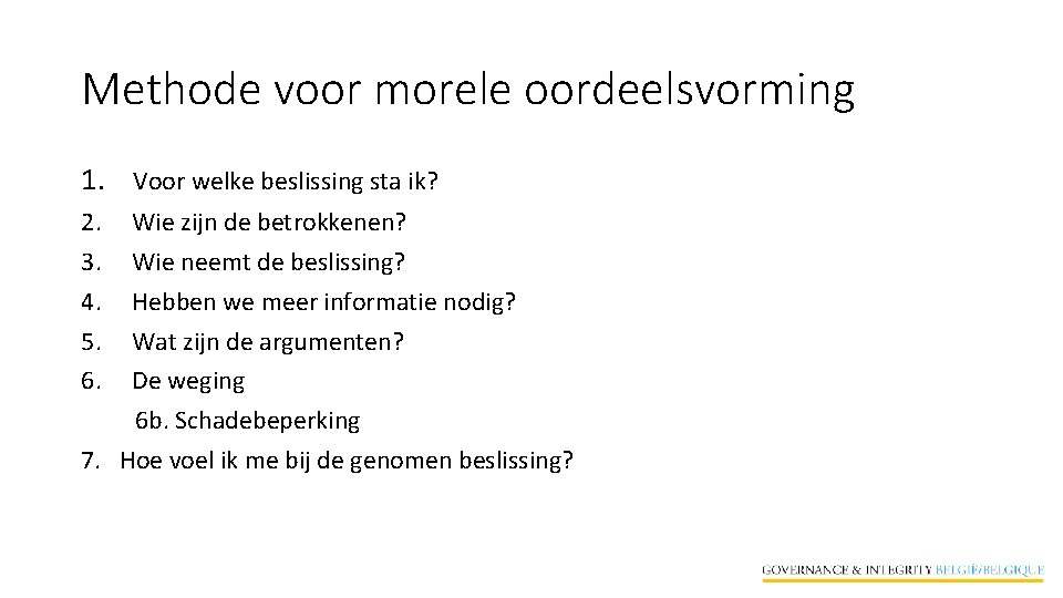 Methode voor morele oordeelsvorming 1. Voor welke beslissing sta ik? 2. Wie zijn de