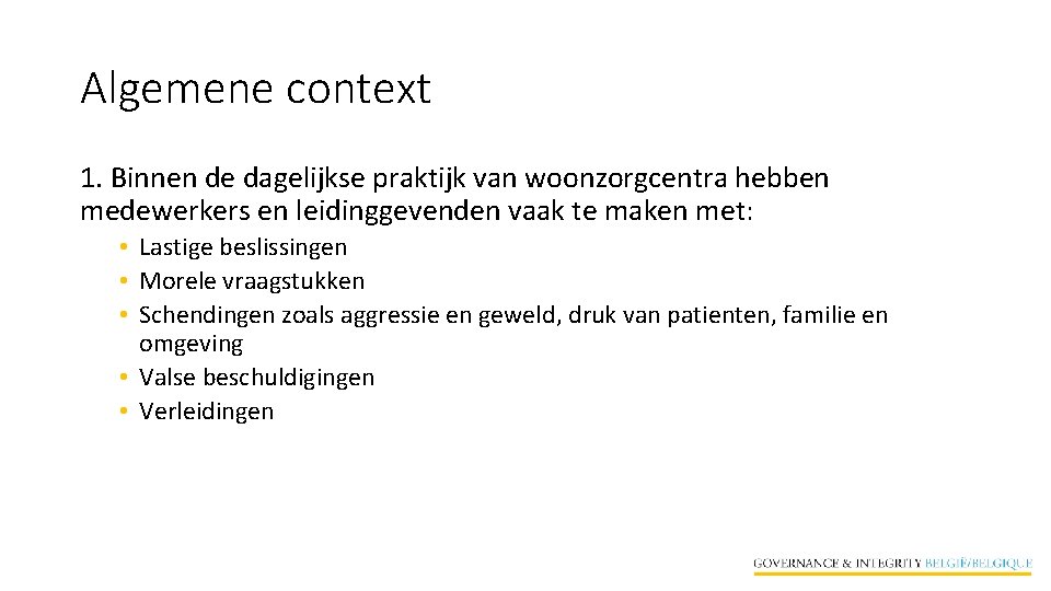 Algemene context 1. Binnen de dagelijkse praktijk van woonzorgcentra hebben medewerkers en leidinggevenden vaak