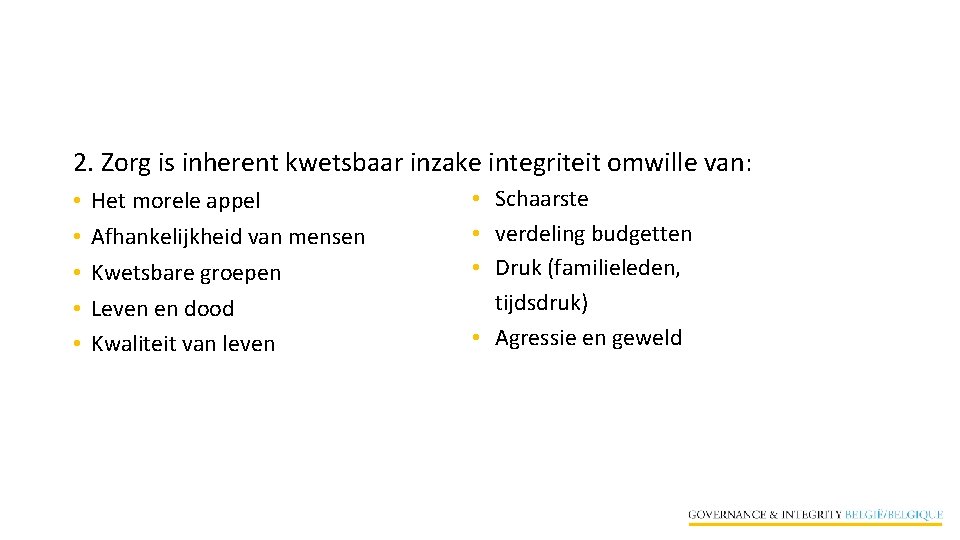 2. Zorg is inherent kwetsbaar inzake integriteit omwille van: • • • Het morele