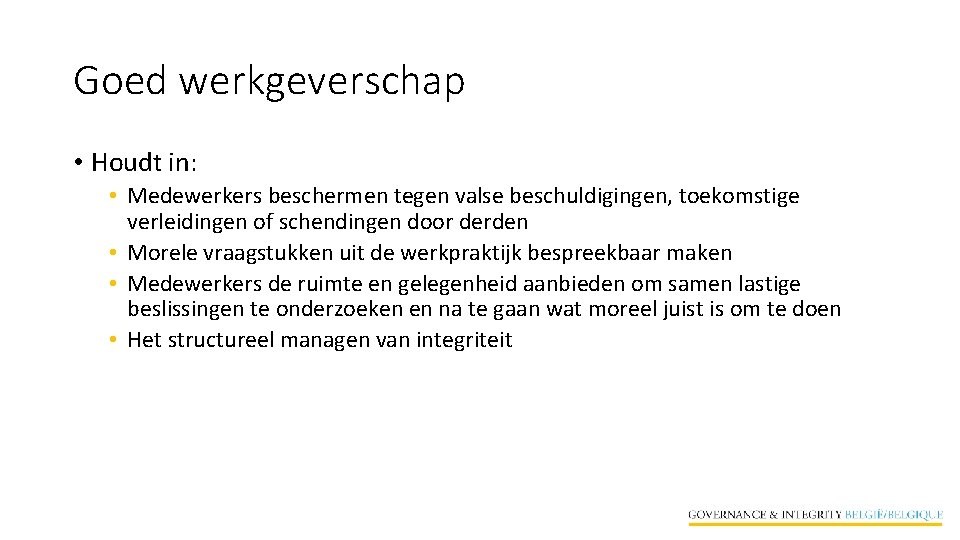 Goed werkgeverschap • Houdt in: • Medewerkers beschermen tegen valse beschuldigingen, toekomstige verleidingen of