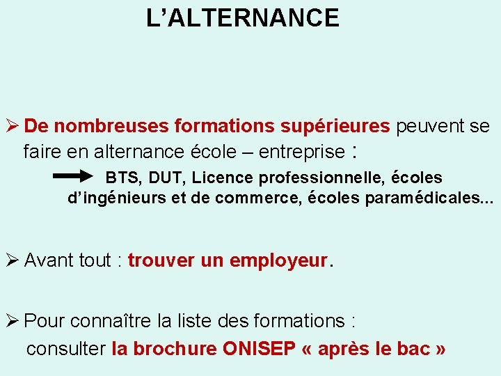 L’ALTERNANCE Ø De nombreuses formations supérieures peuvent se faire en alternance école – entreprise