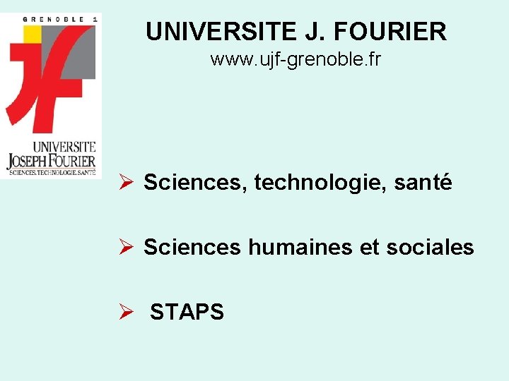 UNIVERSITE J. FOURIER www. ujf-grenoble. fr Ø Sciences, technologie, santé Ø Sciences humaines et