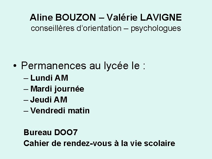 Aline BOUZON – Valérie LAVIGNE conseillères d’orientation – psychologues • Permanences au lycée le