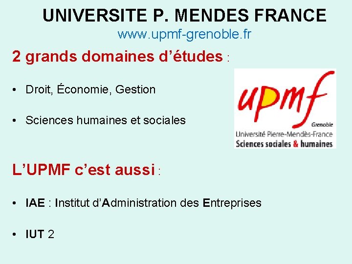 UNIVERSITE P. MENDES FRANCE www. upmf-grenoble. fr 2 grands domaines d’études : • Droit,