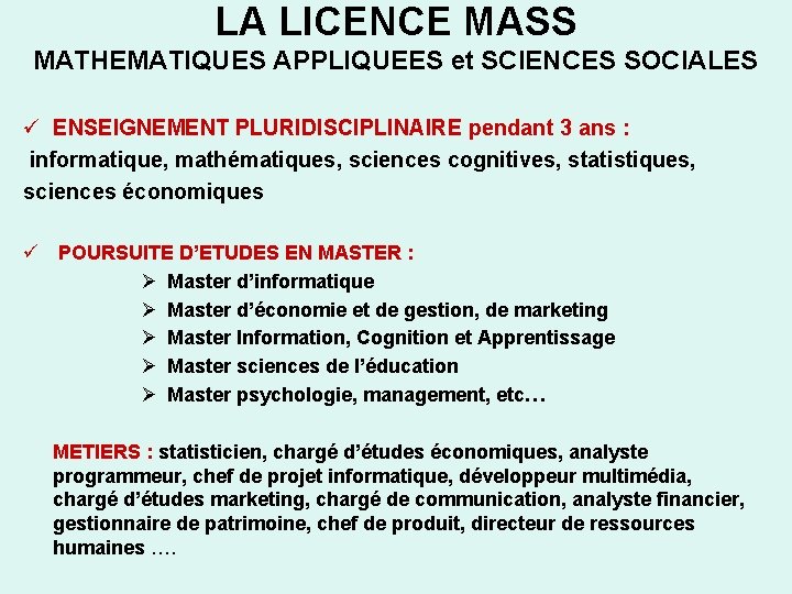 LA LICENCE MASS MATHEMATIQUES APPLIQUEES et SCIENCES SOCIALES ENSEIGNEMENT PLURIDISCIPLINAIRE pendant 3 ans :