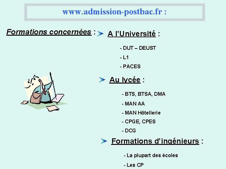 www. admission-postbac. fr : Formations concernées : A l’Université : - DUT – DEUST
