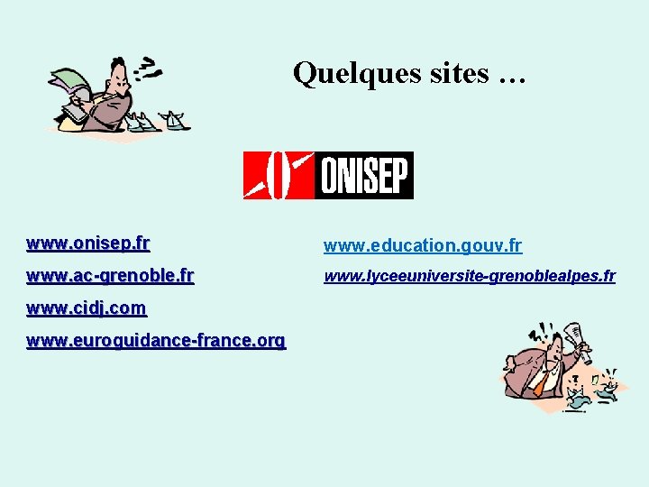 Quelques sites … www. onisep. fr www. education. gouv. fr www. ac-grenoble. fr www.